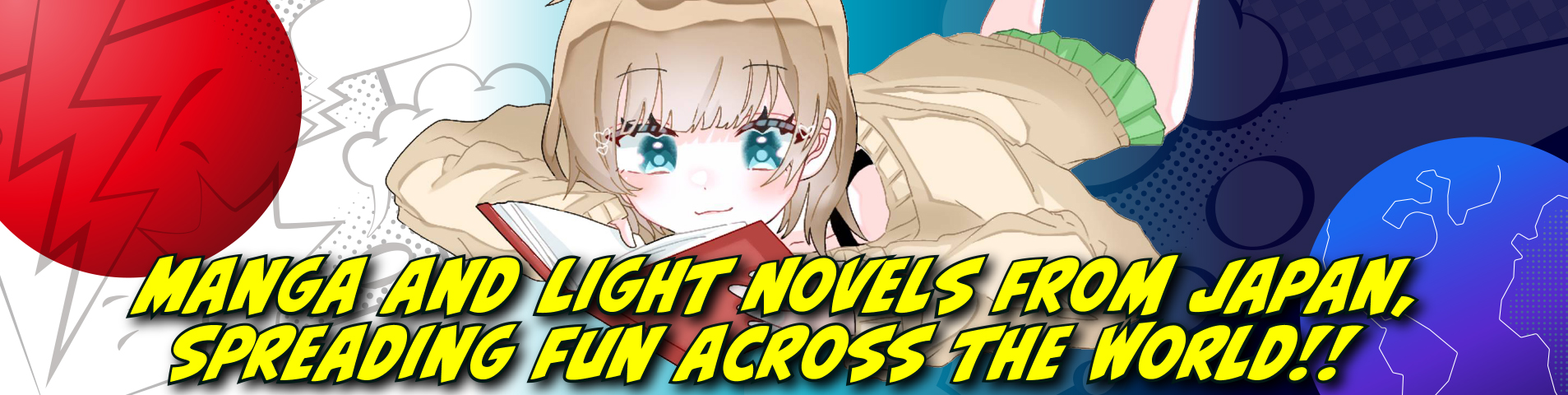 Manga and Light Novels from Japan,
Spreading fun across the world !!